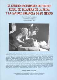 EL CENTRO SECUNDARIO DE HIGIENE RURAL DE TALAVERA DE LA REINA Y LA SANIDAD ESPAÑOLA DE SU TIEMPO